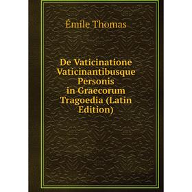 Книга De Vaticinatione Vaticinantibusque Personis in Graecorum Tragoedia (Latin Edition)
Книга De Vaticinatione Vaticinantibusque Personis in Graecorum Tragoedia (Latin Edition)