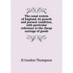 Книга The canal system of England, its growth and present condition, with particular reference to the cheap carriage of goods
Книга The canal system of England, its growth and present condition, with particular reference to the cheap carriage of goods