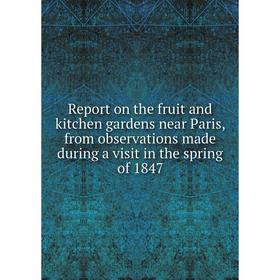 Книга Report on the fruit and kitchen gardens near Paris, from observations made during a visit in the spring of 1847
Книга Report on the fruit and kitchen gardens near Paris, from observations made during a visit in the spring of 1847