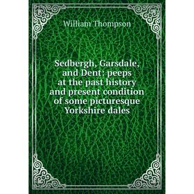 Книга Sedbergh, Garsdale, and Dent: peeps at the past history and present condition of some picturesque Yorkshire dales
Книга Sedbergh, Garsdale, and Dent: peeps at the past history and present condition of some picturesque Yorkshire dales