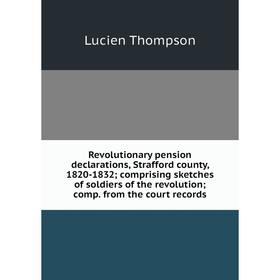 Книга Revolutionary pension declarations, Strafford county, 1820-1832; comprising sketches of soldiers of the revolution
Книга Revolutionary pension declarations, Strafford county, 1820-1832; comprising sketches of soldiers of the revolution