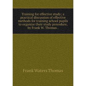 Книга Training for effective study; a practical discussion of effective methods for training school pupils to organize their study procedure, by Frank
Книга Training for effective study; a practical discussion of effective methods for training school pupils to organize their study procedure, by Frank