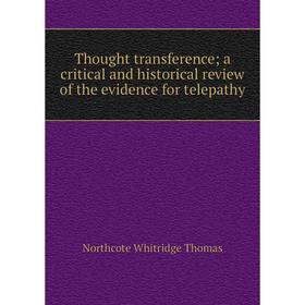 Книга Thought transference; a critical and historical review of the evidence for telepathy
Книга Thought transference; a critical and historical review of the evidence for telepathy