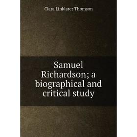 Книга Samuel Richardson; a biographical and critical study 
Книга Samuel Richardson; a biographical and critical study