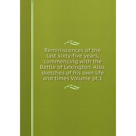 Книга Reminiscences of the last sixty-five years, commencing with the Battle of Lexington. Also, sketches of his own life and times
Книга Reminiscences of the last sixty-five years, commencing with the Battle of Lexington. Also, sketches of his own life and times