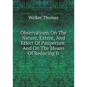 Книга Observations On The Nature, Extent, And Effect Of Pauperism: And On The Means Of Reducing It
Книга Observations On The Nature, Extent, And Effect Of Pauperism: And On The Means Of Reducing It