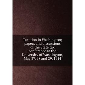 Книга Taxation in Washington; papers and discussions of the State tax conference at the University of Washington
Книга Taxation in Washington; papers and discussions of the State tax conference at the University of Washington