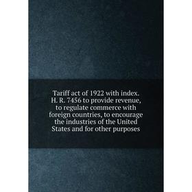 Книга Tariff act of 1922 with index. H. R. 7456 to provide revenue, to regulate commerce with foreign countries, to encourage the industries of the Un
Книга Tariff act of 1922 with index. H. R. 7456 to provide revenue, to regulate commerce with foreign countries, to encourage the industries of the Un