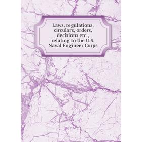 Книга Laws, regulations, circulars, orders, decisions etc, relating to the US Naval Engineer Corps
Книга Laws, regulations, circulars, orders, decisions etc, relating to the US Naval Engineer Corps