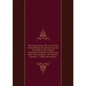 Книга The Alsop claim. The case of the United States of America for and in behalf of the original American claimants in this case, their heirs, assign
Книга The Alsop claim. The case of the United States of America for and in behalf of the original American claimants in this case, their heirs, assign