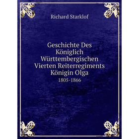 Книга Geschichte Des Königlich Württembergischen Vierten Reiterregiments Königin Olga1805-1866
Книга Geschichte Des Königlich Württembergischen Vierten Reiterregiments Königin Olga1805-1866