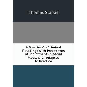 Книга A Treatise On Criminal Pleading: With Precedents of Indictments, Special Pleas, & C., Adapted to Practice
Книга A Treatise On Criminal Pleading: With Precedents of Indictments, Special Pleas, & C., Adapted to Practice