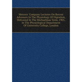 Книга Mercers' Company Lectures On Recent Advances In The Physiology Of Digestion, Delivered In The Michaelmas Term, 1905, In The Physiological Depart
Книга Mercers' Company Lectures On Recent Advances In The Physiology Of Digestion, Delivered In The Michaelmas Term, 1905, In The Physiological Depart