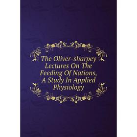 Книга The Oliver-sharpey Lectures On The Feeding Of Nations, A Study In Applied Physiology
Книга The Oliver-sharpey Lectures On The Feeding Of Nations, A Study In Applied Physiology