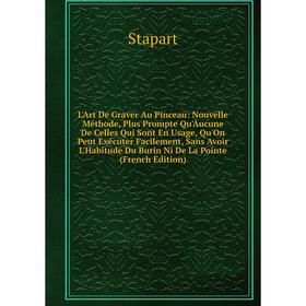 Книга L'Art De Graver Au Pinceau: Nouvelle Méthode, Plus Prompte Qu'Aucune De Celles Qui Sont En Usage, Qu'On Peut Exécuter Facilement, Sans Avoir L'H
Книга L'Art De Graver Au Pinceau: Nouvelle Méthode, Plus Prompte Qu'Aucune De Celles Qui Sont En Usage, Qu'On Peut Exécuter Facilement, Sans Avoir L'H