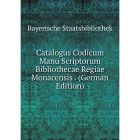 Книга Catalogus Codicum Manu Scriptorum Bibliothecae Regiae Monacensis. (German Edition)
Книга Catalogus Codicum Manu Scriptorum Bibliothecae Regiae Monacensis. (German Edition)
