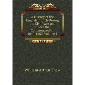 Книга A History of the English Church During the Civil Wars and Under the Commonwealth, 1640-1660, Volume 1
Книга A History of the English Church During the Civil Wars and Under the Commonwealth, 1640-1660, Volume 1
