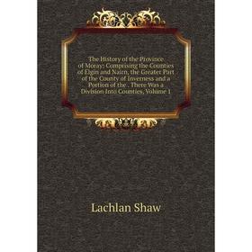 Книга The History of the Province of Moray: Comprising the Counties of Elgin and Nairn, the Greater Part of the County of Inverness and a Portion of t
Книга The History of the Province of Moray: Comprising the Counties of Elgin and Nairn, the Greater Part of the County of Inverness and a Portion of t