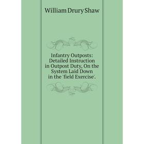 Книга Infantry Outposts: Detailed Instruction in Outpost Duty, On the System Laid Down in the 'field Exercise'.
Книга Infantry Outposts: Detailed Instruction in Outpost Duty, On the System Laid Down in the 'field Exercise'.