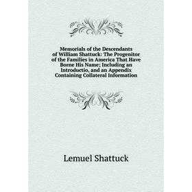 Книга Memoria ls of the Descendants of William Shattuck: The Progenitor of the Families in America That Have Borne His Name; Including an Introductio
Книга Memoria ls of the Descendants of William Shattuck: The Progenitor of the Families in America That Have Borne His Name; Including an Introductio