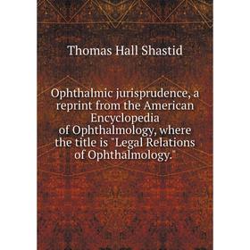 Книга Ophthalmic jurisprudence, a reprint from the American Encyclopedia of Ophthalmology, where the title is Legal Relations of Ophthalmology
Книга Ophthalmic jurisprudence, a reprint from the American Encyclopedia of Ophthalmology, where the title is Legal Relations of Ophthalmology