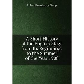 Книга A Short History of the English Stage from Its Beginnings to the Summer of the Year 1908
Книга A Short History of the English Stage from Its Beginnings to the Summer of the Year 1908