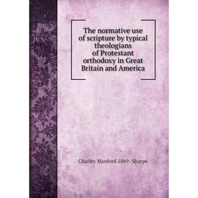 Книга The normative use of scripture by typical theologians of Protestant orthodoxy in Great Britain and America
Книга The normative use of scripture by typical theologians of Protestant orthodoxy in Great Britain and America