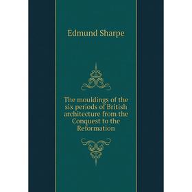 Книга The mouldings of the six periods of British architecture from the Conquest to the Reformation
Книга The mouldings of the six periods of British architecture from the Conquest to the Reformation