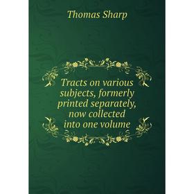 Книга Tracts on various subjects, formerly printed separately, now collected into one volume
Книга Tracts on various subjects, formerly printed separately, now collected into one volume
