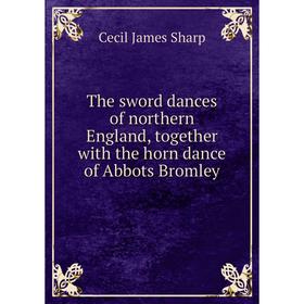 Книга The sword dances of northern England, together with the horn dance of Abbots Bromley
Книга The sword dances of northern England, together with the horn dance of Abbots Bromley