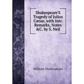 Книга Shakespeare'S Tragedy of Julius Cæsar, with Intr. Remarks, Notes &C. by S. Neil
Книга Shakespeare'S Tragedy of Julius Cæsar, with Intr. Remarks, Notes &C. by S. Neil
