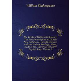 Книга The Works of William Shakspeare: The Text Formed from an Intirely New Collation of the Old Editions, with the Various Readings, Notes, a Life of
Книга The Works of William Shakspeare: The Text Formed from an Intirely New Collation of the Old Editions, with the Various Readings, Notes, a Life of