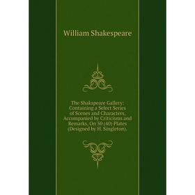 Книга The Shakspeare Gallery: Containing a Select Series of Scenes and Characters, Accompanied by Criticisms and Remarks, On 50 (40) Plates (Designed
Книга The Shakspeare Gallery: Containing a Select Series of Scenes and Characters, Accompanied by Criticisms and Remarks, On 50 (40) Plates (Designed