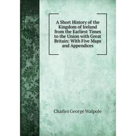 Книга A Short History of the Kingdom of Ireland from the Earliest Times to the Union with Great Britain: With Five Maps and Appendices
Книга A Short History of the Kingdom of Ireland from the Earliest Times to the Union with Great Britain: With Five Maps and Appendices