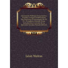 Книга L'économie Politique Et La Justice, Examen Critique Et Réfutation Des Doctrines Économiques De M P-J Proudhon Précédé D'une Introduction
Книга L'économie Politique Et La Justice, Examen Critique Et Réfutation Des Doctrines Économiques De M P-J Proudhon Précédé D'une Introduction