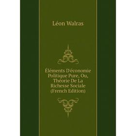 Книга Éléments D'économie Politique Pure, Ou, Théorie De La Richesse Sociale (French Edition)
Книга Éléments D'économie Politique Pure, Ou, Théorie De La Richesse Sociale (French Edition)