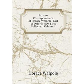 Книга Private Correspondence of Horace Walpole, Earl of Orford: Now First Collected, Volume 1
Книга Private Correspondence of Horace Walpole, Earl of Orford: Now First Collected, Volume 1
