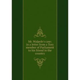 Книга Mr Walpole's case: in a letter from a Tory member of Parliament to his friend in the country
Книга Mr Walpole's case: in a letter from a Tory member of Parliament to his friend in the country