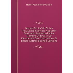 Книга Notice sur la vie et les Travaux De François-Auguste-Ferdinand Mariette-Pacha, Membre Ordinaire De L'Académie Des Inscriptions Et Belles-Lettres
Книга Notice sur la vie et les Travaux De François-Auguste-Ferdinand Mariette-Pacha, Membre Ordinaire De L'Académie Des Inscriptions Et Belles-Lettres