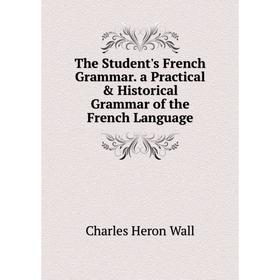 Книга The Student's French Grammar. a Practical & Historical Grammar of the French Language
Книга The Student's French Grammar. a Practical & Historical Grammar of the French Language