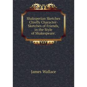 Книга Shaksperian Sketches Chiefly Character-Sketches of Friends, in the Style of Shakespeare.
Книга Shaksperian Sketches Chiefly Character-Sketches of Friends, in the Style of Shakespeare.