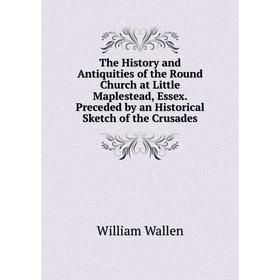 Книга The History and Antiquities of the Round Church at Little Maplestead, Essex. Preceded by an Historical Sketch of the Crusades
Книга The History and Antiquities of the Round Church at Little Maplestead, Essex. Preceded by an Historical Sketch of the Crusades