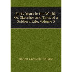 Книга Forty Years in the World: Or, Sketches and Tales of a Soldier's Life, Volume 3
Книга Forty Years in the World: Or, Sketches and Tales of a Soldier's Life, Volume 3