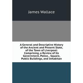 Книга A General and Descriptive History of the Ancient and Present State, of the Town of Liverpool: Comprising, a Review of Its Government, Police,. S
Книга A General and Descriptive History of the Ancient and Present State, of the Town of Liverpool: Comprising, a Review of Its Government, Police,. S
