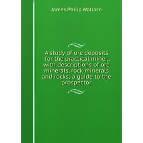 Книга A study of ore deposits for the practical miner, with descriptions of ore minerals, rock minerals and rocks; a guide to the prospector
Книга A study of ore deposits for the practical miner, with descriptions of ore minerals, rock minerals and rocks; a guide to the prospector