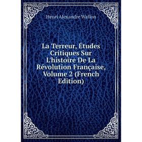 Книга La Terreur, Études Critiques Sur L'histoire De La Révolution Française, Volume 2
Книга La Terreur, Études Critiques Sur L'histoire De La Révolution Française, Volume 2
