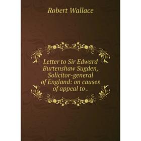 Книга Letter to Sir Edward Burtenshaw Sugden, Solicitor-general of England: on causes of appeal
Книга Letter to Sir Edward Burtenshaw Sugden, Solicitor-general of England: on causes of appeal