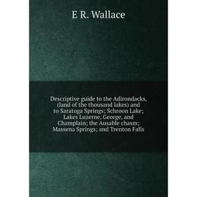 Книга Descriptive guide to the Adirondacks, (land of the thousand lakes) and to Saratoga Springs
Книга Descriptive guide to the Adirondacks, (land of the thousand lakes) and to Saratoga Springs