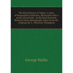 Книга The Royal House of Tudor: a series of biographical sketches. Illustrated with a series of portraits. by Richard Burchett. Reduced from photograp
Книга The Royal House of Tudor: a series of biographical sketches. Illustrated with a series of portraits. by Richard Burchett. Reduced from photograp