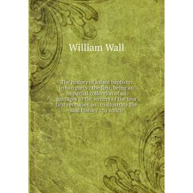Книга The history of infant baptism: in two parts: the first, being an impartial collection of all passages in the writers of the four first centuries
Книга The history of infant baptism: in two parts: the first, being an impartial collection of all passages in the writers of the four first centuries